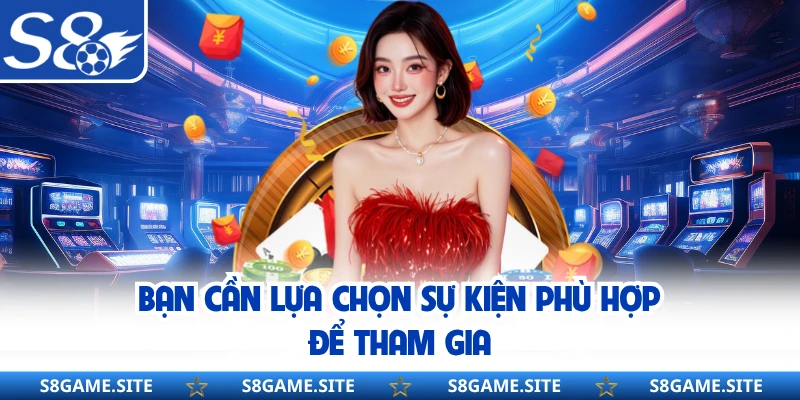 Bạn cần lựa chọn sự kiện phù hợp để tham gia
