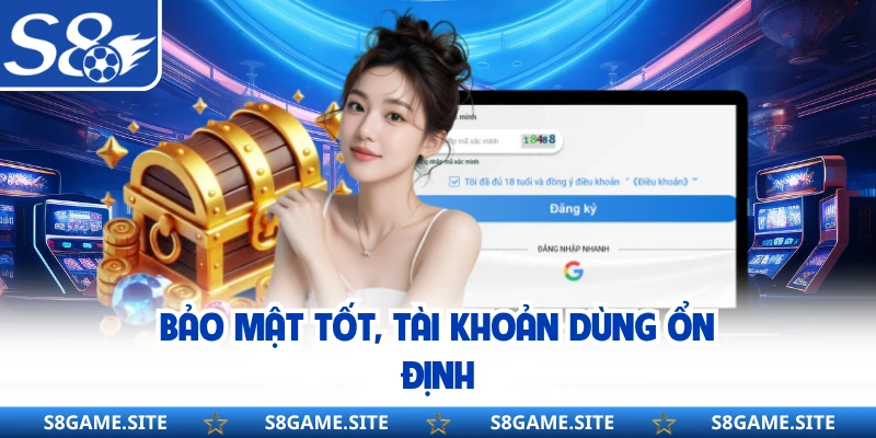 Bảo mật tốt, tài khoản dùng ổn định