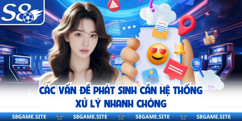 Các vấn đề phát sinh cần hệ thống xử lý nhanh chóng