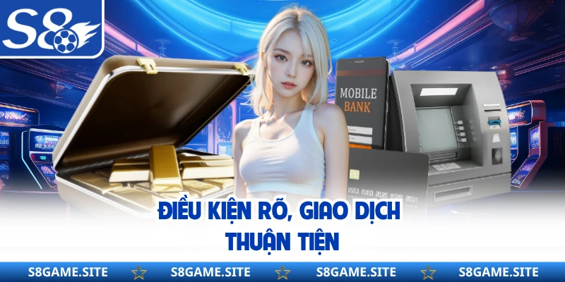 Điều kiện rõ, giao dịch thuận tiện