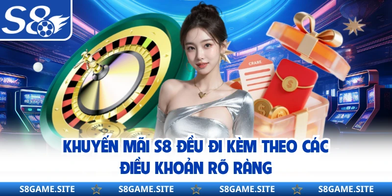 Khuyến mãi S8 đều đi kèm theo các điều khoản rõ ràng