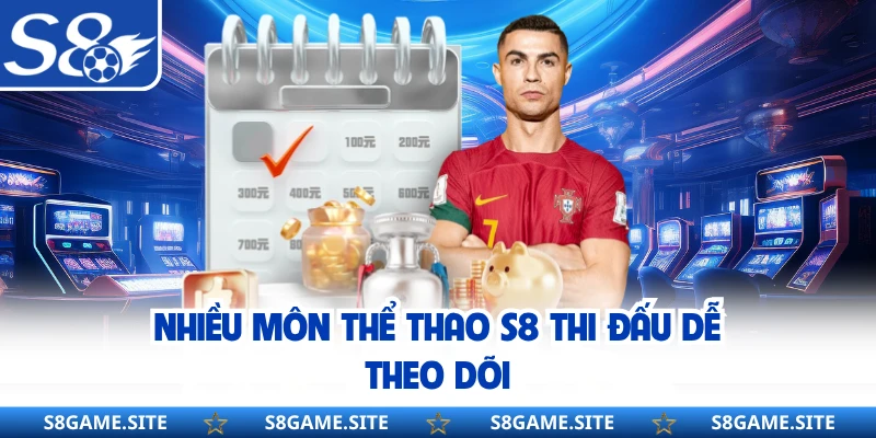 Nhiều môn thể thao S8 thi đấu dễ theo dõi