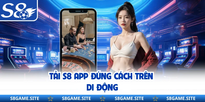 Tải S8 app đúng cách trên di động 